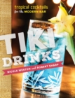 Tiki Drinks : Tropical Cocktails for the Modern Bar - Book