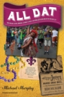 All Dat New Orleans : Eating, Drinking, Listening to Music, Exploring, & Celebrating in the Crescent City - Book