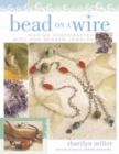 Bead on a Wire : Making Handcrafted Wire and Beaded Jewelry - Book