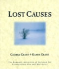 Lost Causes : The Romantic Attraction of Defeated Yet Unvanquished Men & Movements - Book