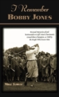 I Remember Bobby Jones : Personal Memories of and Testimonials to Golf's Most Charismatic Grand Slam Champion as Told by the People Who Knew Him - Book