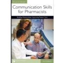 Communication Skills for Pharmacists: Building Relationships, Improving Patient Care, 3e : Building Relationships, Improving Patient Care - eBook