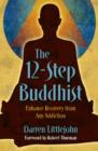 The 12-Step Buddhist : Enhance Recovery from Any Addiction - Book