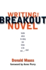 Writing the Breakout Novel : Winning Advice from a Top Agent and His Best-selling Client - Book