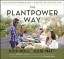 The Plantpower Way : Whole Food Plant-Based Recipes and Guidance for the Whole Family - Book