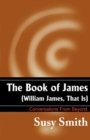 The Book of James : William James, That is - Book