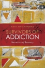 Survivors of Addiction : Narratives of Recovery - Book