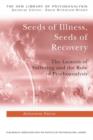Seeds of Illness, Seeds of Recovery : The Genesis of Suffering and the Role of Psychoanalysis - Book