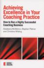 Achieving Excellence in Your Coaching Practice : How to Run a Highly Successful Coaching Business - Book