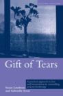 Gift of Tears : A Practical Approach to Loss and Bereavement in Counselling and Psychotherapy - Book