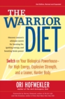 The Warrior Diet : Switch on Your Biological Powerhouse For High Energy, Explosive Strength, and a Leaner, Harder Body - Book