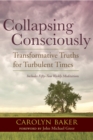 Collapsing Consciously : Transformative Truths for Turbulent Times - Book