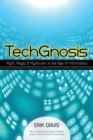 TechGnosis : Myth, Magic, and Mysticism in the Age of Information - Book