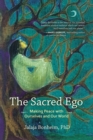 The Sacred Ego : Making Peace with Ourselves and Our World - Book