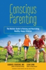 Conscious Parenting : The Holistic Guide to Raising and Nourishing Healthy, Happy Children - Book