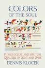Colors of the Soul : Physiological and Spiritual Qualities of Light and Dark - Book