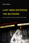 Last Seen Entering the Biltmore : Plays, Short Fiction, Poems 1975–2010 - Book