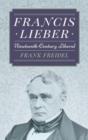 Francis Lieber : Nineteenth Century Liberal - Book