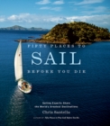 Fifty Places to Sail Before You Die : Sailing Experts Share the World's Greatest Destinations - Book