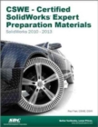 CSWE - Certified SolidWorks Expert Preparation Materials: SolidWorks 2010-2013 : SolidWorks 2010-2013 - Book