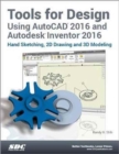Tools for Design Using AutoCAD 2016 and Autodesk Inventor 2016 - Book