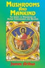 Mushrooms and Mankind : The Impact of Mushrooms on Human Consciousness and Religion - Book
