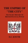 The Empire of "The City" : The Secret History of British Financial Power - Book