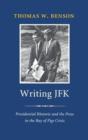 Writing JFK : Presidential Rhetoric and the Press in the Bay of Pigs Crisis - Book