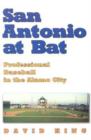 San Antonio at Bat : Professional Baseball in the Alamo City - Book