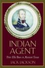 Indian Agent : Peter Ellis Bean in Mexican Texas - Book