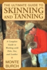 Ultimate Guide to Skinning and Tanning : A Complete Guide To Working With Pelts, Fur, And Leather - Book