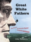 Great White Fathers : The Story of the Obsessive Quest to Create Mount Rushmore - Book