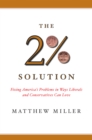 The Two Percent Solution : Fixing America's Problems In Ways Liberals And Conservatives Can Love - Book