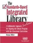 The Standards-Based Integrated Library : A Collaborative Approach for Aligning the Library Program with the Classroom Curriculum, 2nd Edition - Book