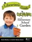 A Librarian's Guide to Cultivating an Elementary School Garden - Book