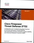 Cisco Firepower Threat Defense (FTD) : Configuration and Troubleshooting Best Practices for the Next-Generation Firewall (NGFW), Next-Generation Intrusion Prevention System (NGIPS), and Advanced Malwa - Book