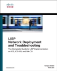 LISP Network Deployment and Troubleshooting : The Complete Guide to LISP Implementation on IOS-XE, IOS-XR, and NX-OS - Book