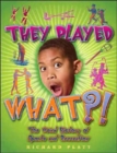 They Played What?! : The Wierd History of Sports & Recreation - Book