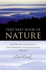 This Vast Book of Nature : Writing the Landscape of New Hampshire's White Mountains, 1784-1911 - eBook