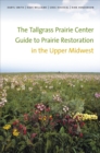 The Tallgrass Prairie Center Guide to Prairie Restoration in the Upper Midwest - Book