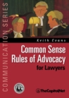 Common Sense Rules of Advocacy for Lawyers : A Practical Guide for Anyone Who Wants To Be a Better Advocate - Book