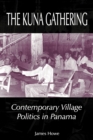 The Kuna Gathering : Contemporary Village Politics in Panama - Book