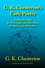 G. K. Chesterton's Early Poetry : Greybeards at Play, the Wild Knight and Other Poems, the Ballad of the White Horse - Book