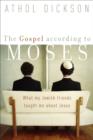 The Gospel according to Moses - What My Jewish Friends Taught Me about Jesus - Book