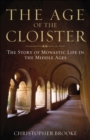 The Age of the Cloister : The Story of Monastic Life in the Middle Ages - Book