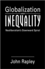 Globalization and Inequality : Neoliberalism's Downward Spiral - Book