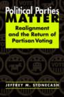 Political Parties Matter : Realignment and the Return of Partisan Voting - Book