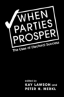 When Parties Prosper : The Uses of Electoral Success - Book