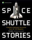 Space Shuttle Stories : Firsthand Astronaut Accounts from All 135 Missions - Book