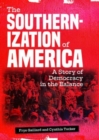 The Southernization of America : A Story of Democracy in the Balance - Book